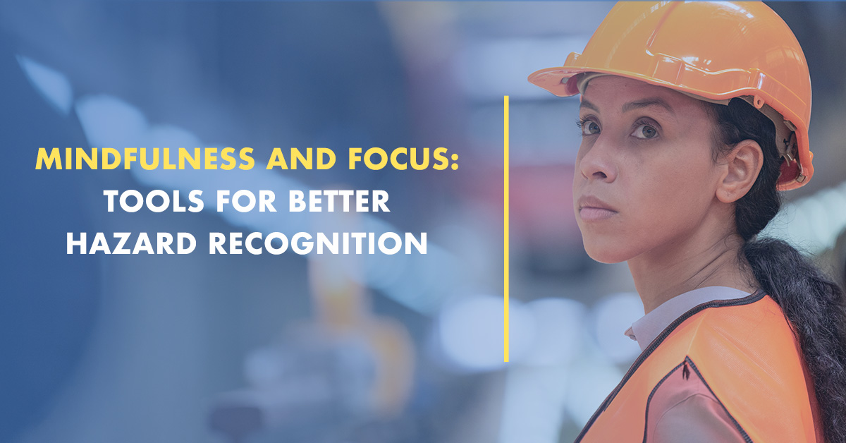 Mindfulness and Focus: Tools for Better Hazard Recognition