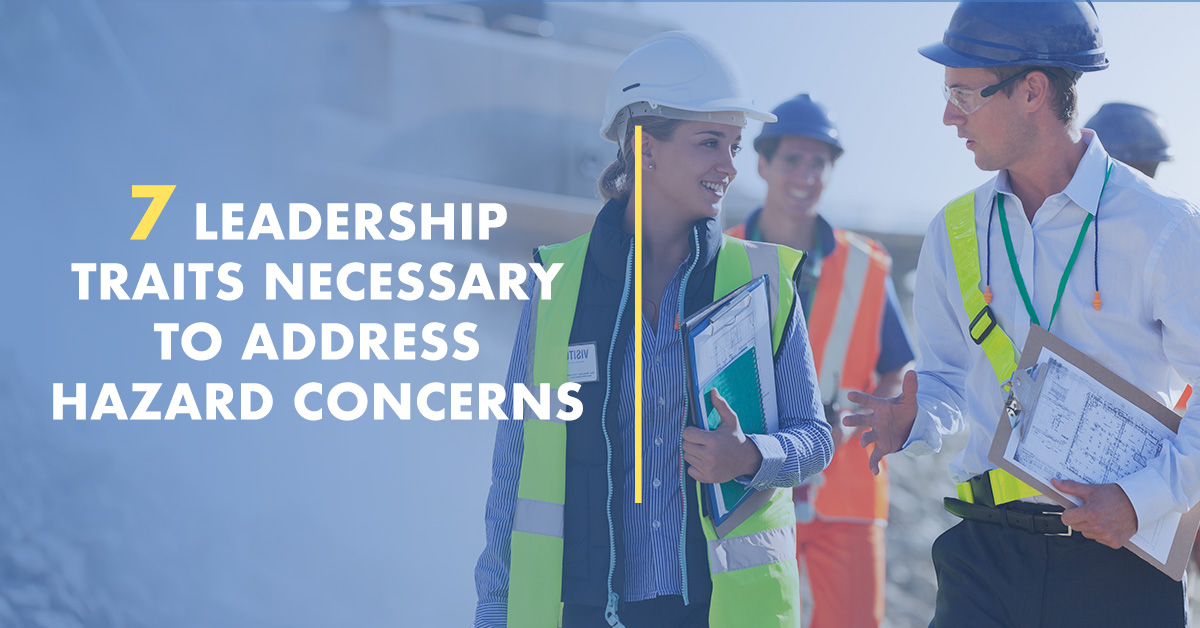 7 Leadership Traits Necessary To Address Hazard Concerns