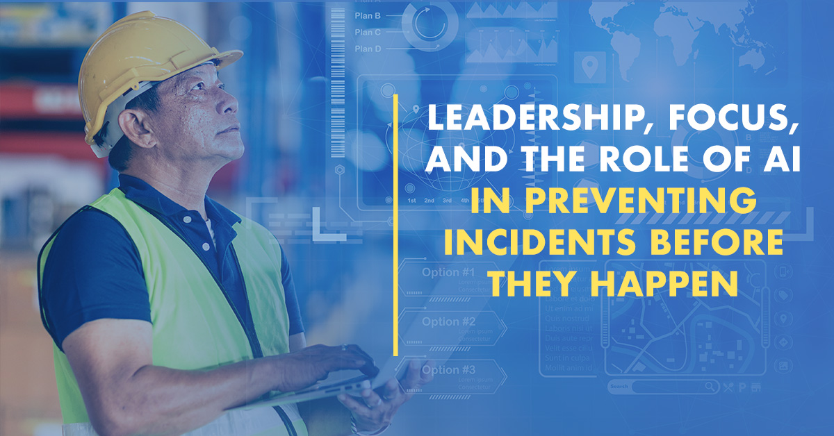 blog-Leadership, Focus, and the Role of AI in Preventing Incidents Before They Happen